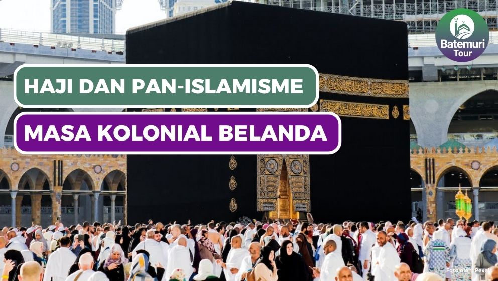 Ibadah Haji dan Pan-Islamisme Masa Kolonial Belanda